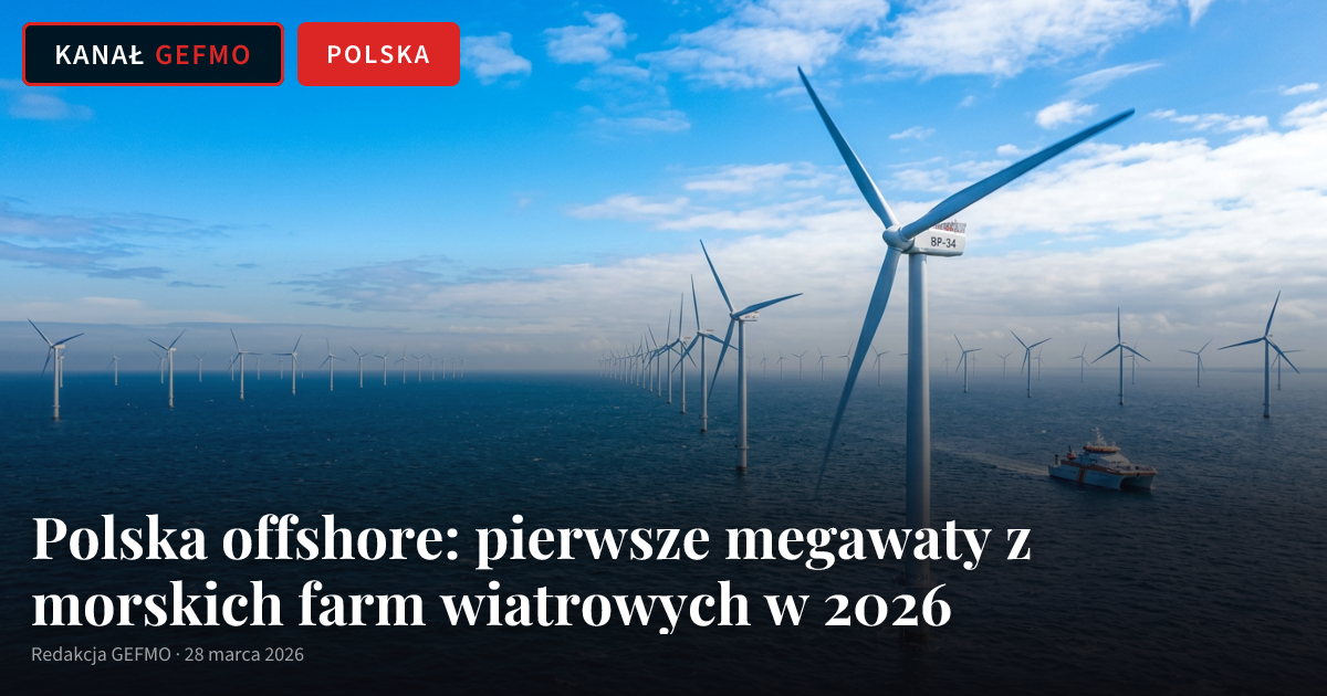 Polska offshore: pierwsze megawaty z morskich farm wiatrowych w 2026