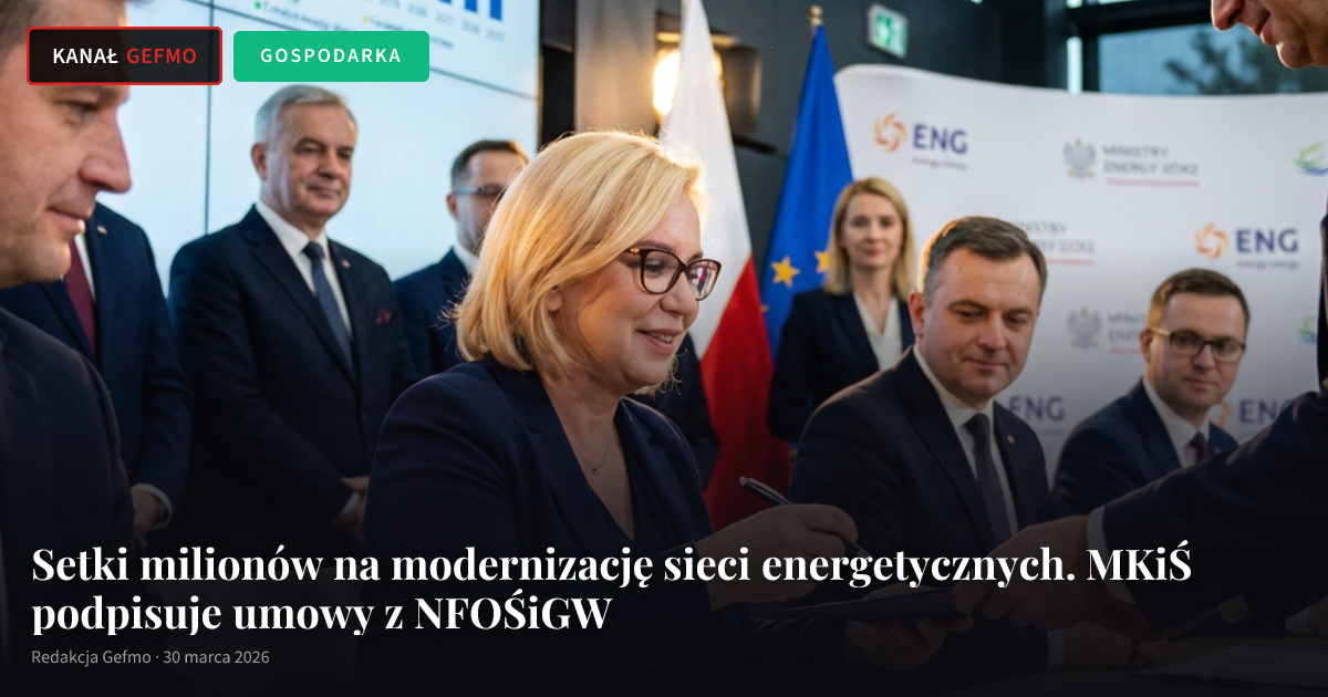 Setki milionów na modernizację sieci energetycznych. MKiŚ podpisuje umowy z NFOŚiGW