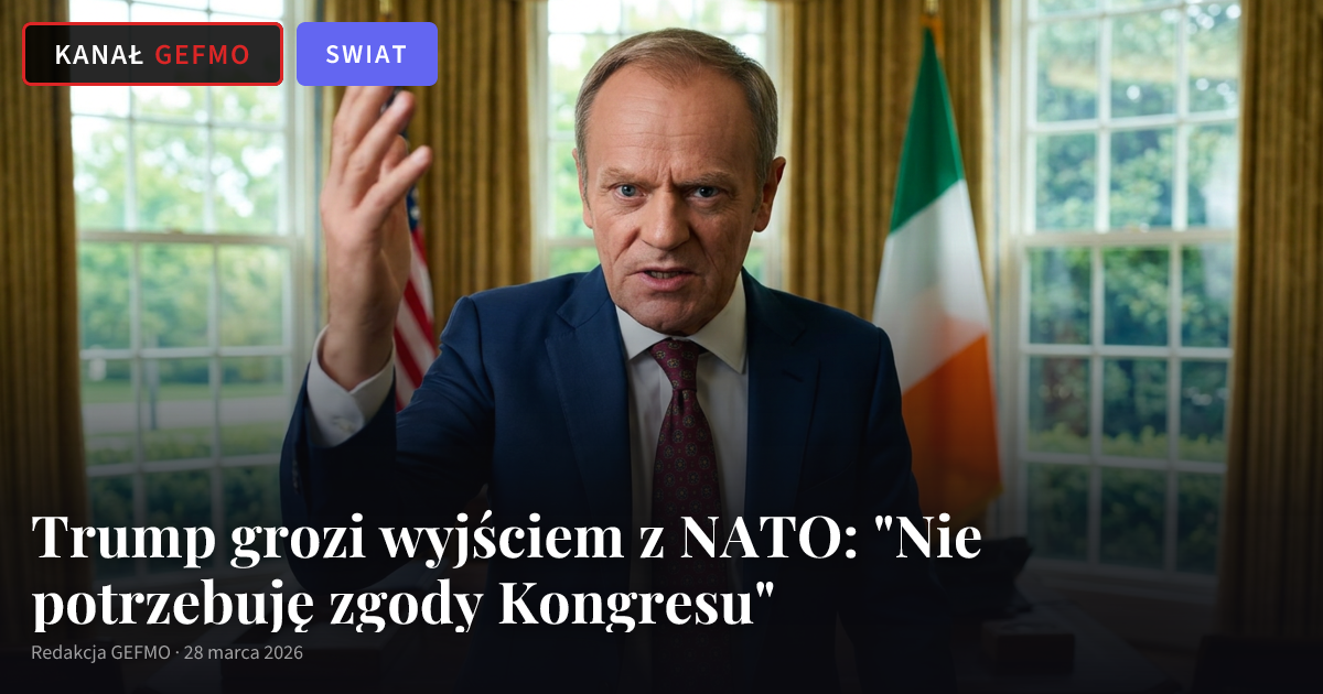 Trump grozi wyjściem z NATO: "Nie potrzebuję zgody Kongresu"