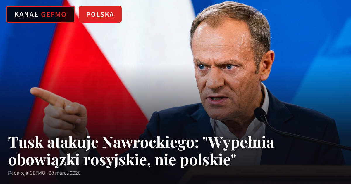 Tusk atakuje Nawrockiego: "Wypełnia obowiązki rosyjskie, nie polskie"